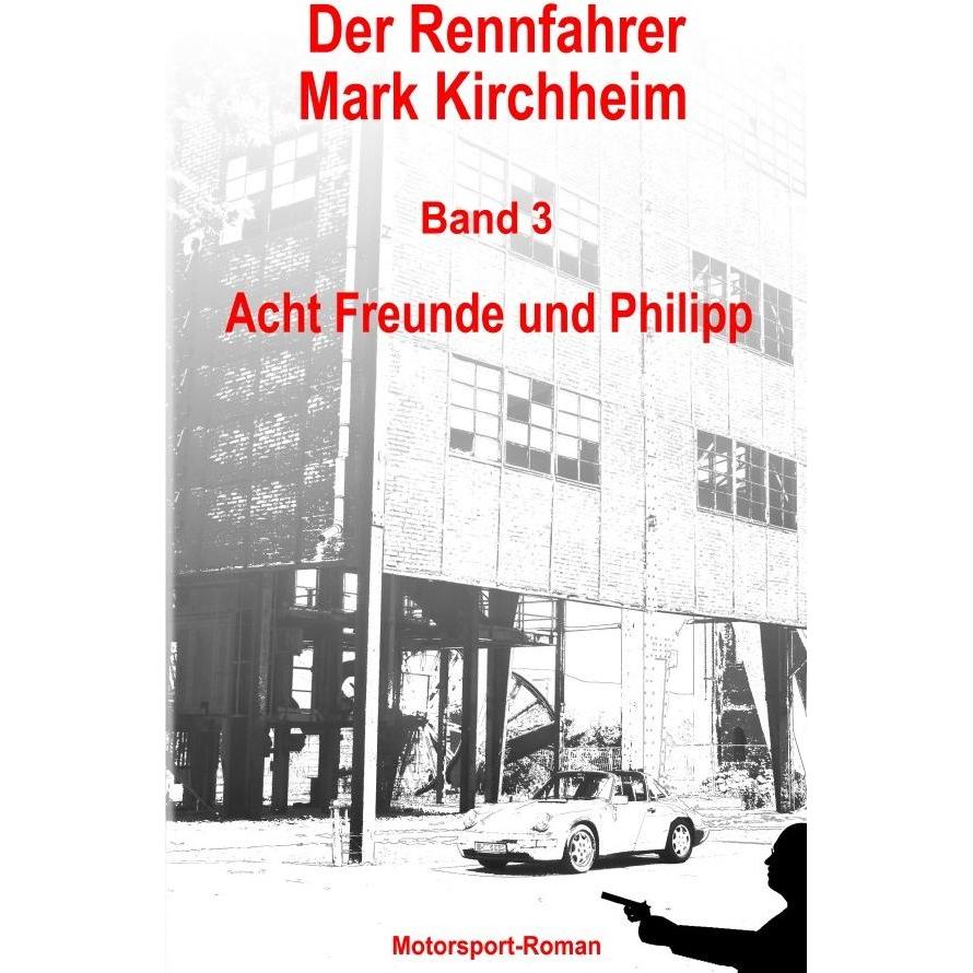 Der Rennfahrer Mark Kirchheim / Der Rennfahrer Mark Kirchheim - Band 3 - Motorsport-Roman, Belletristik von Markus Schmi...