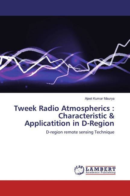Image du produit Tweek Radio Atmospherics : Characteristic & Applicatition in D-Region (Allemand, Ajeet Kumar Maurya, 2018)