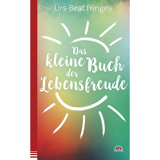 Das kleine Buch der Lebensfreude, Ratgeber von Urs-Beat Fringeli