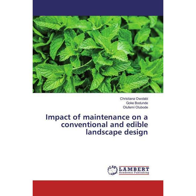 Impact of maintenance on a conventional and edible landscape design, Fachbücher von Goke Bodunde, Christiana Owolabi, Ol...
