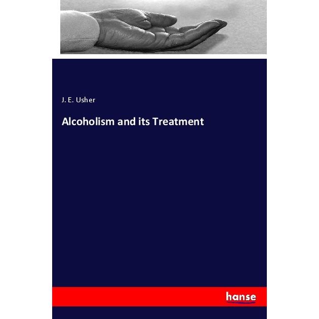 Alcoholism and its Treatment, Ratgeber von J. E. Usher