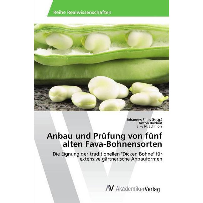 Anbau und Prüfung von fünf alten Fava-Bohnensorten, Fachbücher von Elke N. Schmölz, Anton Baldauf