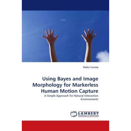 Using Bayes and Image Morphology for Markerless Human Motion Capture, Fachbücher