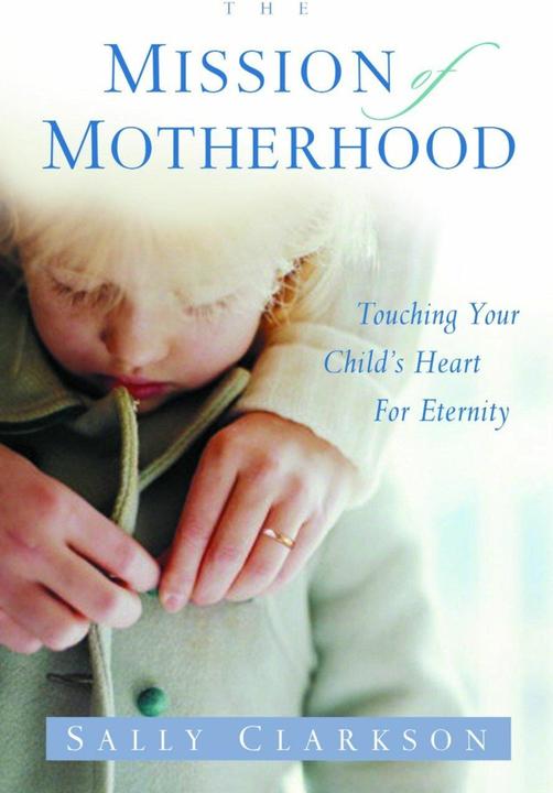 Produktbild The Mission of Motherhood (Englisch, Sally Clarkson, 2003)