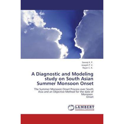 A Diagnostic and Modeling study on South Asian Summer Monsoon Onset, Fachbücher von Rajan C. K., Sooraj K. P., Joseph P....