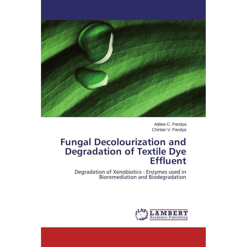 Fungal Decolourization and Degradation of Textile Dye Effluent, Fachbücher von Aditee C. Pandya, Chintan V. Pandya