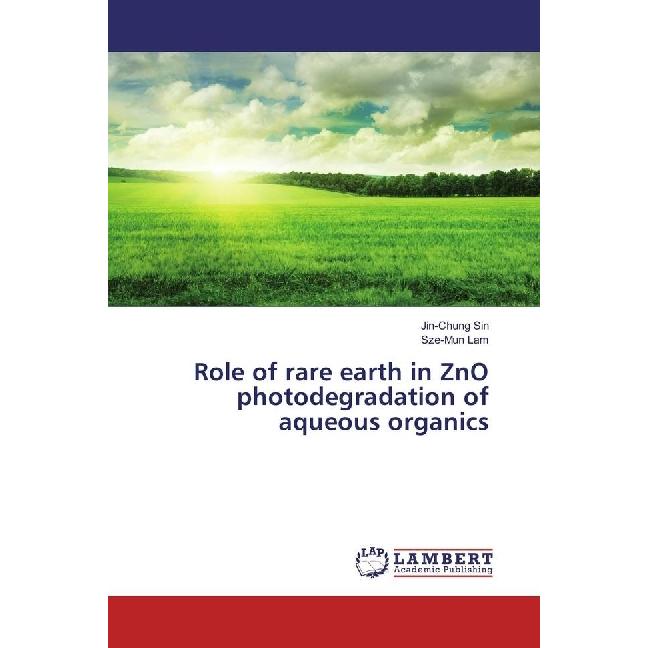 Role of rare earth in ZnO photodegradation of aqueous organics, Fachbücher von Sze-Mun Lam, Jin-Chung Sin