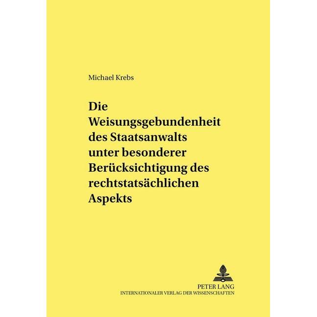 Die Weisungsgebundenheit des Staatsanwalts unter besonderer Berücksichtigung des rechtstatsächlichen, Fachbücher von Mic...