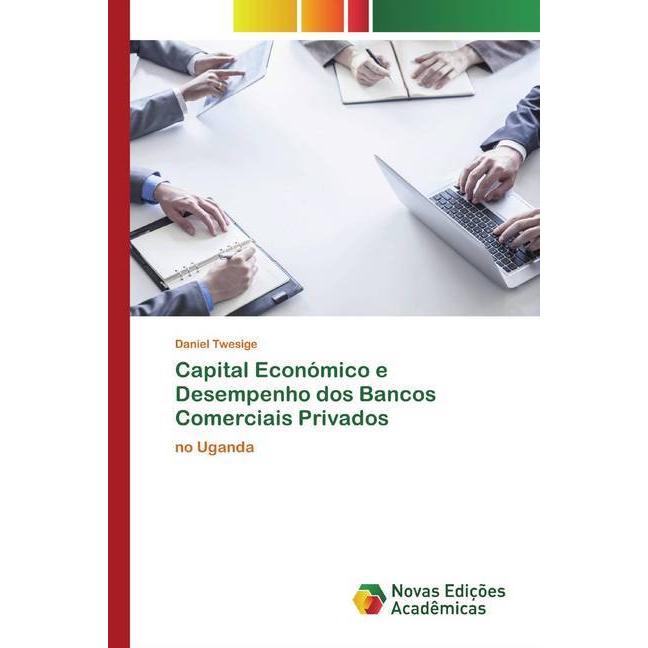 Capital Económico e Desempenho dos Bancos Comerciais Privados, Fachbücher von Daniel Twesige