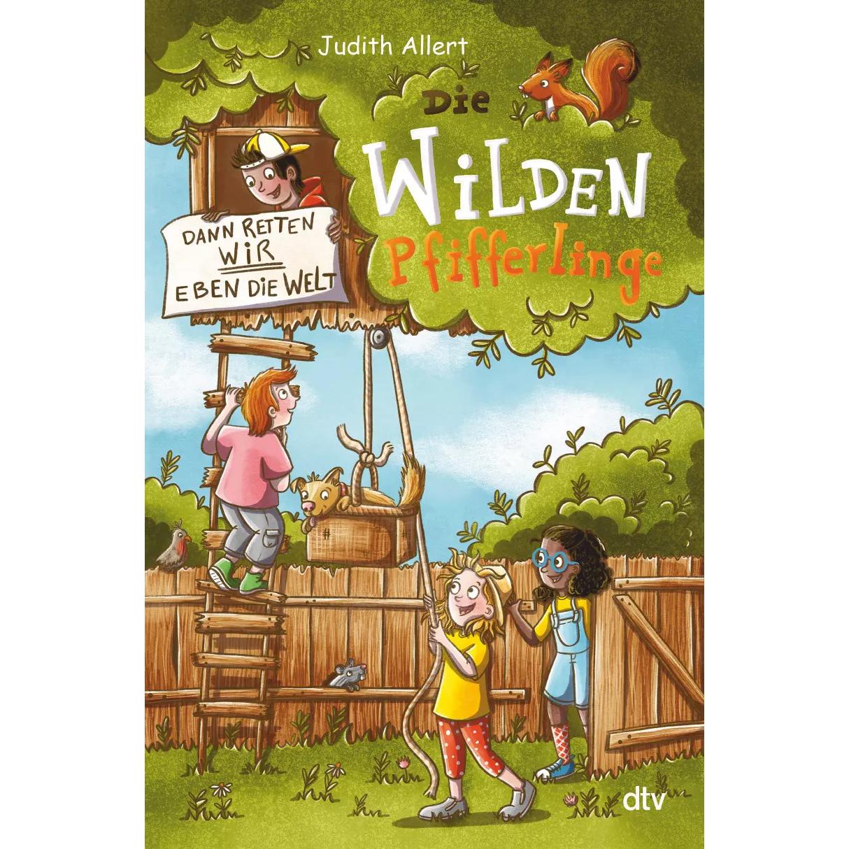 Die wilden Pfifferlinge – Dann retten wir eben die Welt!, Kinderbücher von Judith Allert