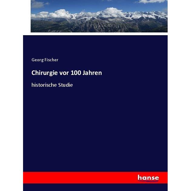 Chirurgie vor 100 Jahren, Fachbücher von Georg Fischer
