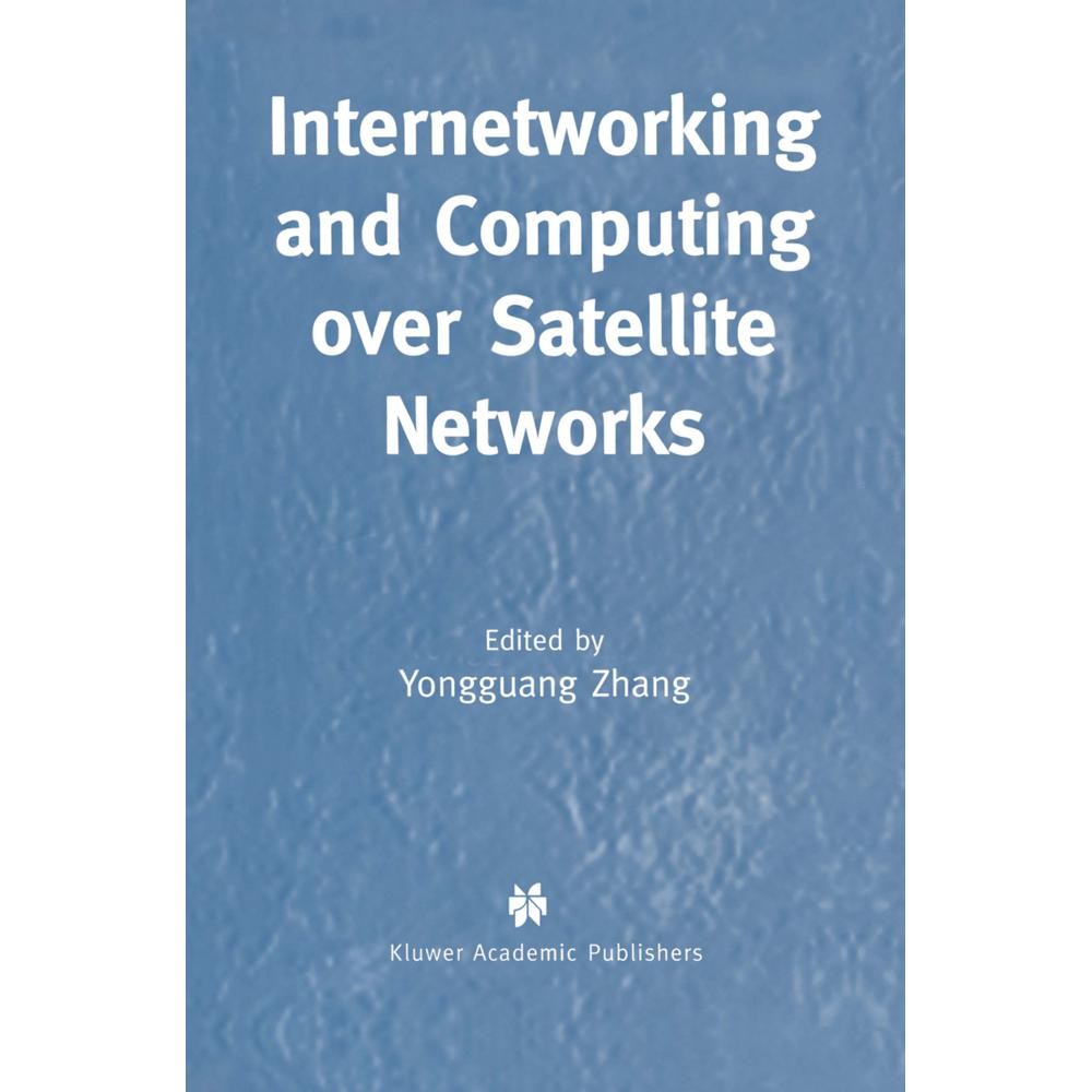 Internetworking and Computing Over Satellite Networks, Fachbücher von Yongguang Zhang