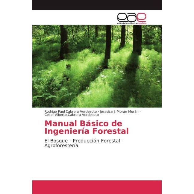Manual Básico de Ingeniería Forestal, Fachbücher von Cesar Alberto Cabrera Verdesoto, Rodrigo Paul Cabrera Verdezoto, Jé...