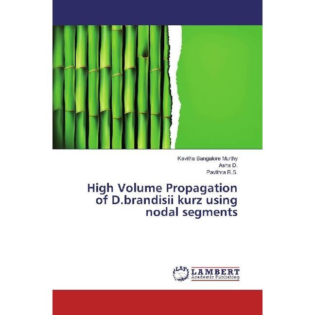 High Volume Propagation of D.brandisii kurz using nodal segments, Fachbücher von Pavithra R.S., Asha D., Kavitha Bangalo...