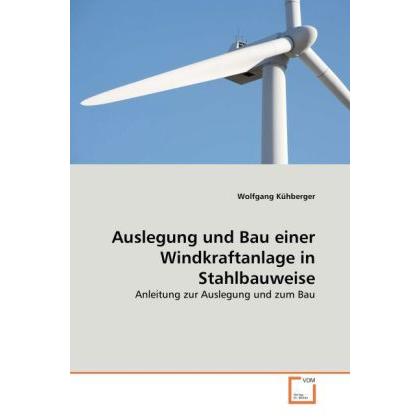 Auslegung und Bau einer Windkraftanlage in Stahlbauweise, Fachbücher von Wolfgang Kühberger