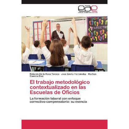 El trabajo metodológico contextualizado en las Escuelas de Oficios, Fachbücher von Rolando De la Rosa Yerena, José Emili...