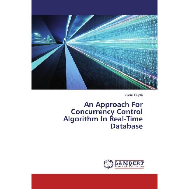An Approach For Concurrency Control Algorithm In Real-Time Database, Fachbücher von Swati Gupta