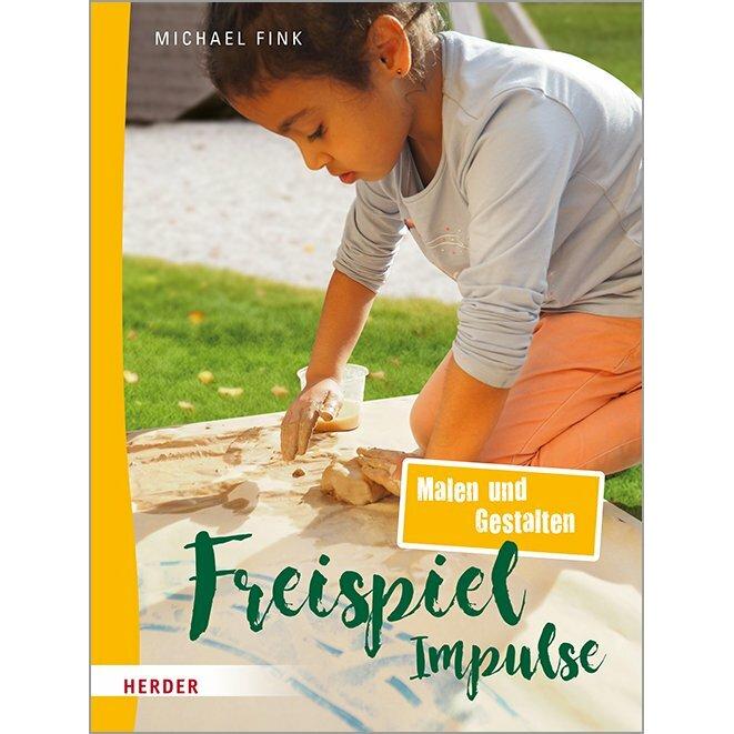 Freispiel-Impulse: Malen und Gestalten, Fachbücher von Michael Fink
