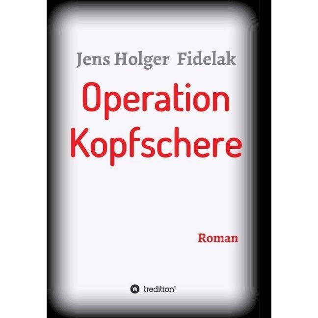 Operation Kopfschere, Belletristik von Jens Holger Fidelak