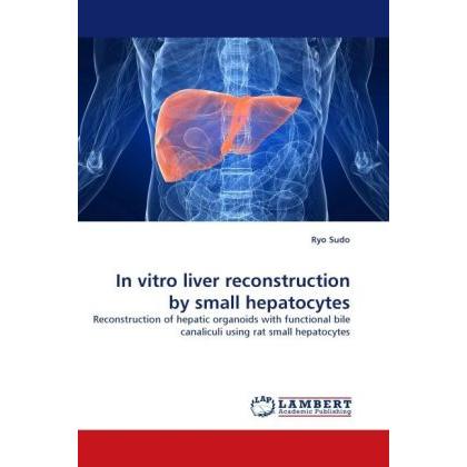 In vitro liver reconstruction by small hepatocytes, Fachbücher