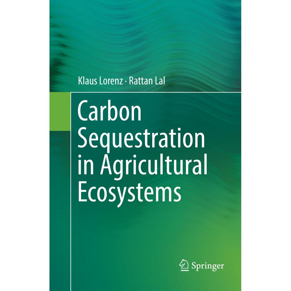 Carbon Sequestration in Agricultural Ecosystems, Fachbücher von Rattan Lal, Klaus Lorenz
