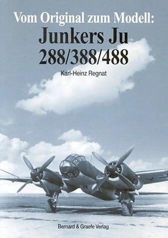 Vom Original zum Modell: Junkers Ju 288/388/488 (Deutsch, Karl-Heinz Regnat, 2002)