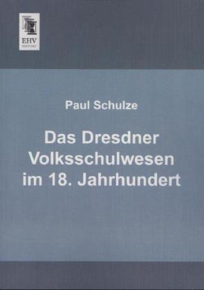 Produktbild Das Dresdner Volksschulwesen im 18. Jahrhundert (Deutsch, Paul Schulze, 2013)
