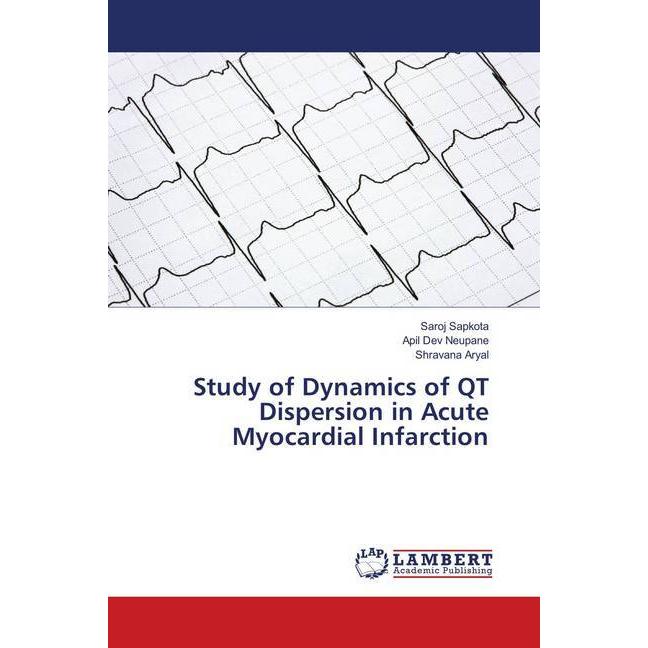 Study of Dynamics of QT Dispersion in Acute Myocardial Infarction, Fachbücher von Apil Dev Neupane, Saroj Sapkota, Shrav...