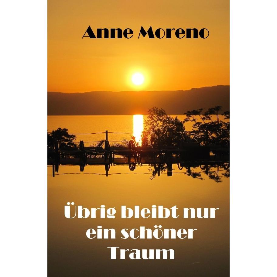 Übrig bleibt nur ein schöner Traum, Belletristik von Anne Moreno