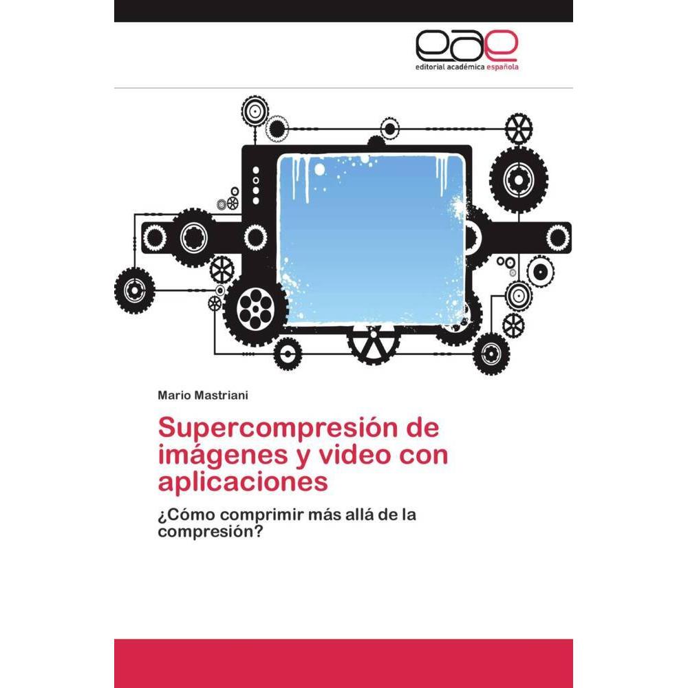 Supercompresión de imágenes y video con aplicaciones, Fachbücher von Mario Mastriani