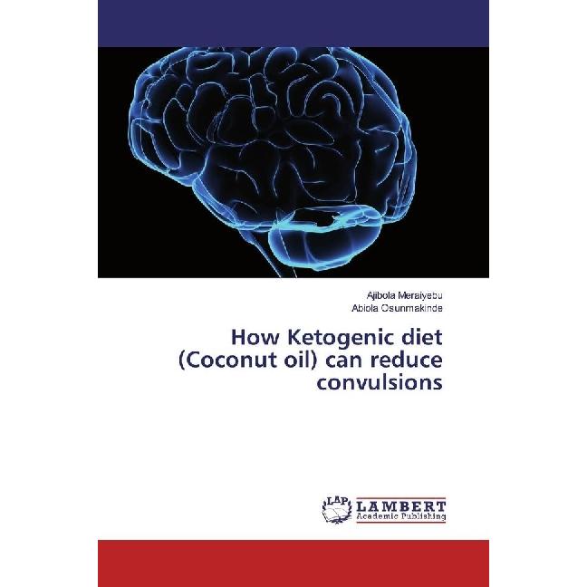 How Ketogenic diet (Coconut oil) can reduce convulsions, Fachbücher von Abiola Osunmakinde, Ajibola Meraiyebu