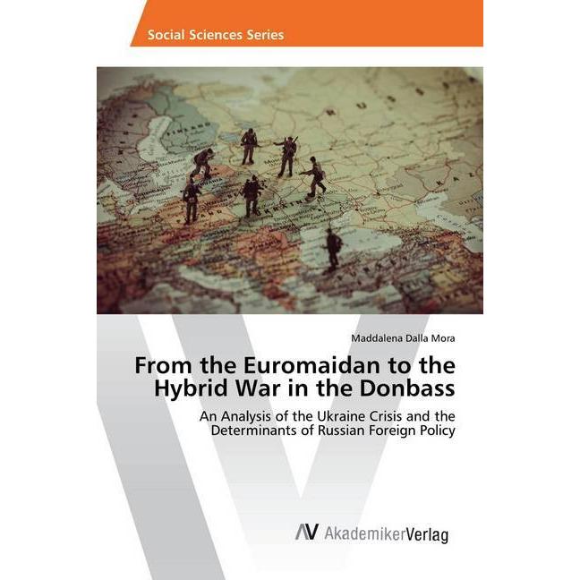From the Euromaidan to the Hybrid War in the Donbass, Fachbücher von Maddalena Dalla Mora