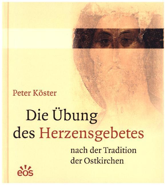 Produktbild Die Übung des Herzensgebetes nach der Tradition der Ostkirchen (Deutsch, Peter Köster, 2017)