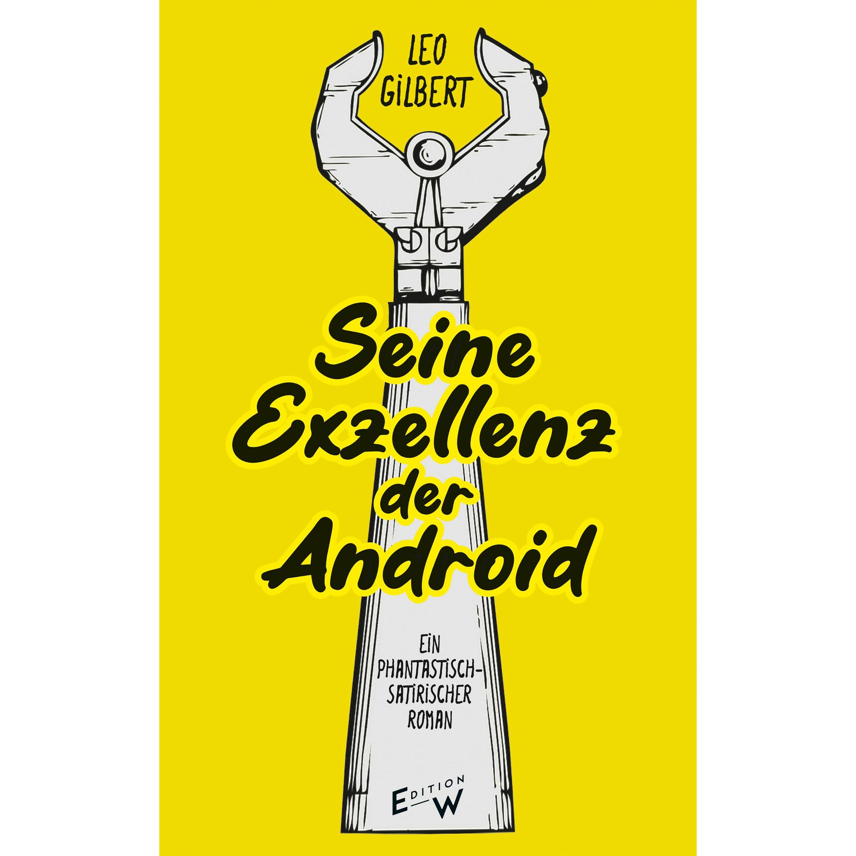 Seine Exzellenz - der Android, Belletristik von Nathanael Riemer, Leo Gilbert