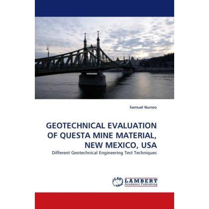 Geotechnical Evaluation Of Questa Mine Material, New Mexico, Usa, Fachbücher von Samuel Nunoo