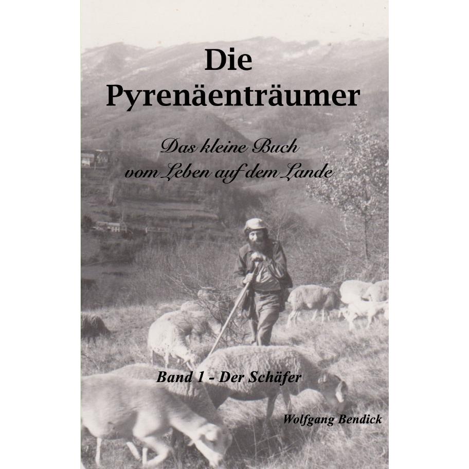 Bendick:Die Pyrenäenträumer- Der Schäfe, Belletristik von Wolfgang Bendick
