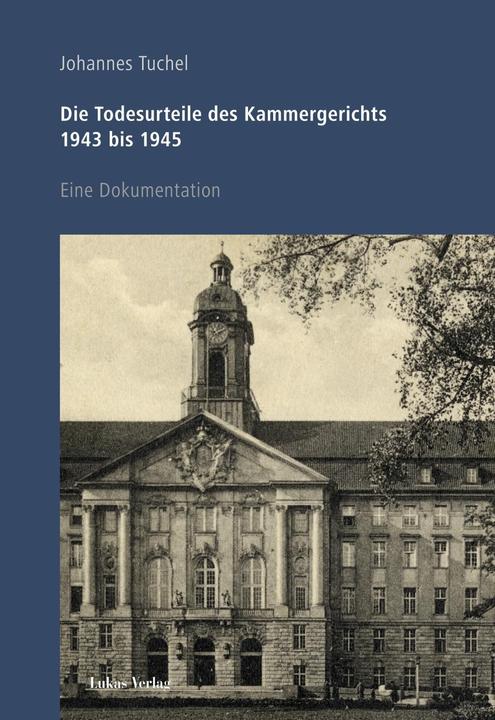 Produktbild Die Todesurteile des Kammergerichts 1943 bis 1945 (Deutsch, Johannes Tuchel, 2016)