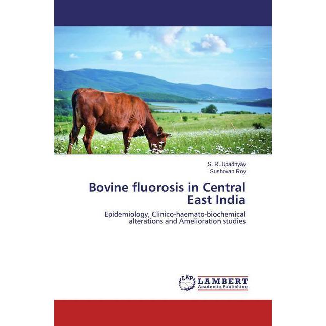 Bovine fluorosis in Central East India, Fachbücher von S. R. Upadhyay, Sushovan Roy