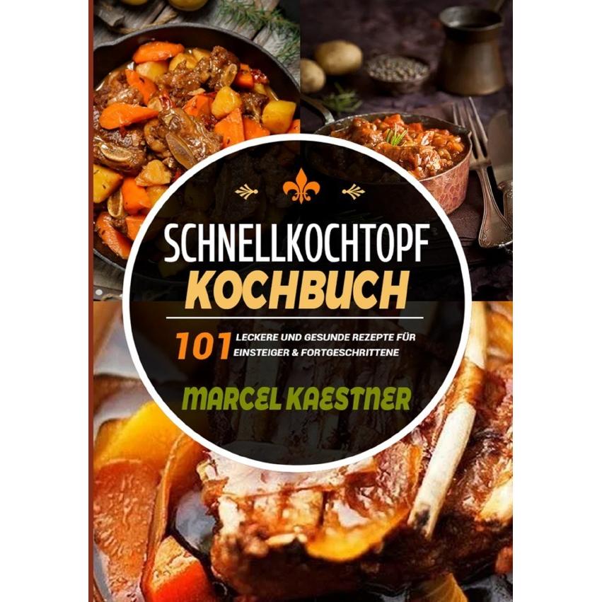 Kaestner:Schnellkochtopf Kochbuch, Ratgeber von Marcel Kaestner