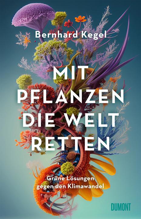 Mit Pflanzen die Welt retten (Deutsch, Bernhard Kegel, 2024)