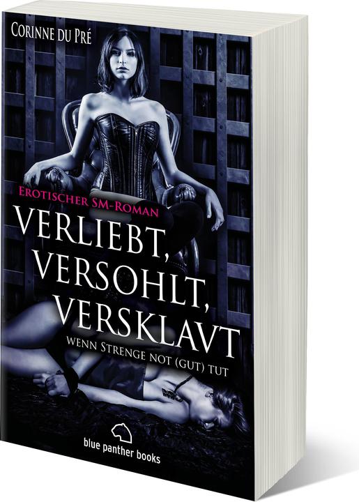 Produktbild verliebt, versohlt, versklavt - wenn Strenge not (gut) tut | Erotischer SM-Roman (Deutsch, Blue Panther Books, Corinne du Pré, 2018)