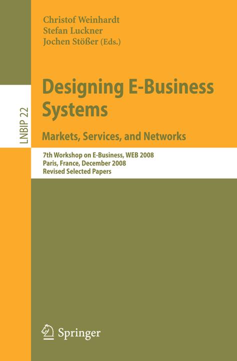 Designing E-Business Systems. Markets, Services, and Networks (Englisch, Christof Weinhardt, Jochen Stösser, Stefan Luckner, 2009)