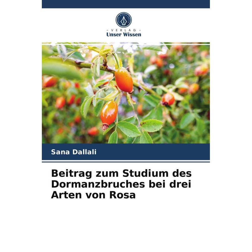 Beitrag zum Studium des Dormanzbruches bei drei Arten von Rosa, Fachbücher von Sana Dallali