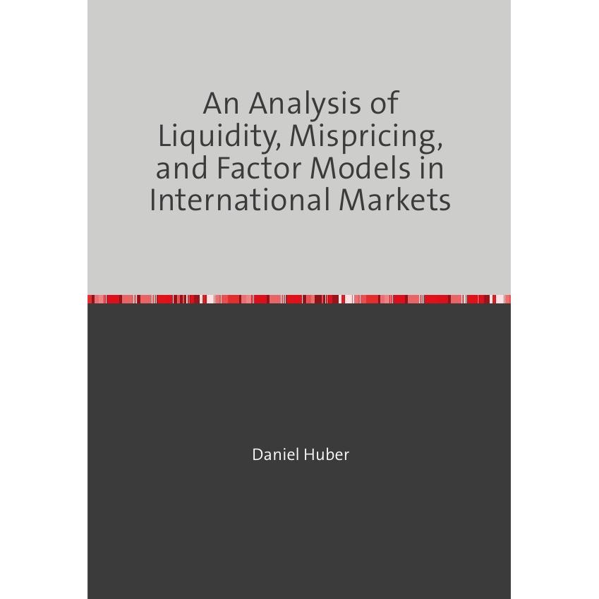 An Analysis of Liquidity, Mispricing, and Factor Models in International Markets, Fachbücher von Daniel Huber
