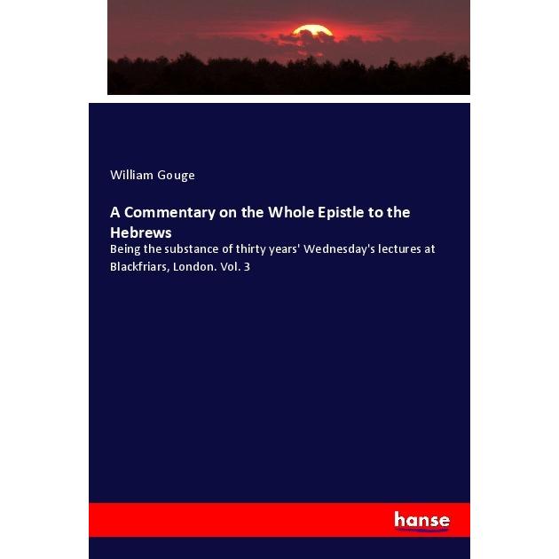 A Commentary on the Whole Epistle to the Hebrews, Fachbücher von William Gouge