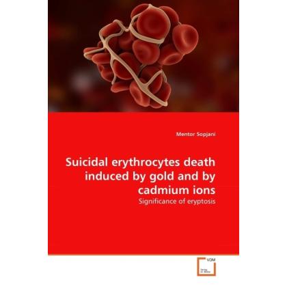Suicidal erythrocytes death induced by gold and by cadmium ions, Fachbücher von Mentor Sopjani