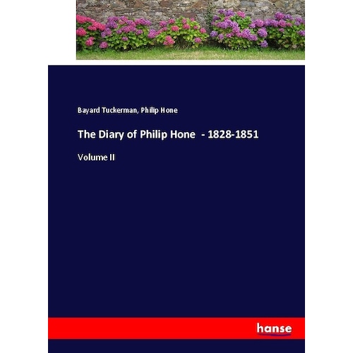 The Diary of Philip Hone - 1828-1851, Belletristik von Bayard Tuckerman, Philip Hone