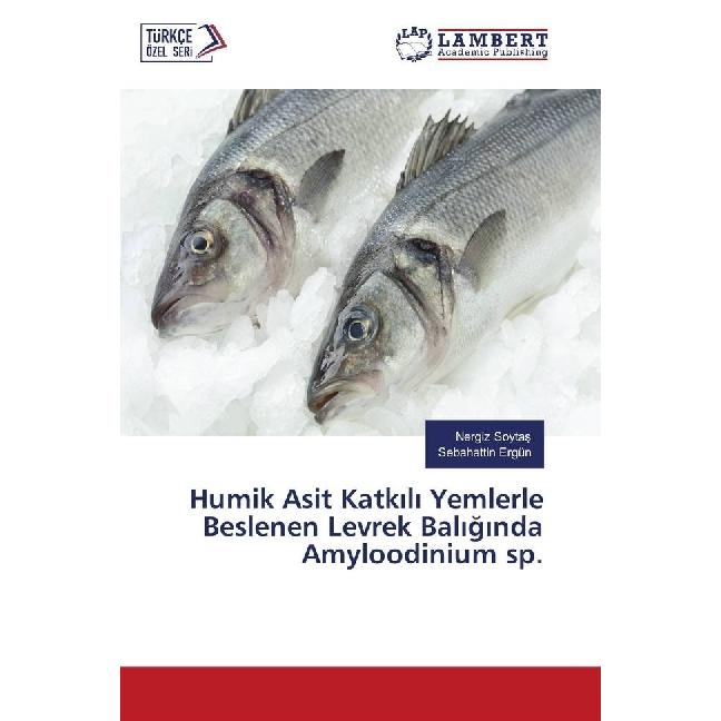 Humik Asit Katk l Yemlerle Beslenen Levrek Bal g nda Amyloodinium sp., Fachbücher von Nergiz Soytas, Sebahattin Ergün