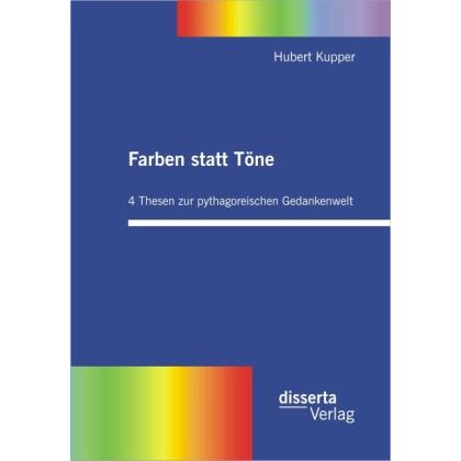 Farben statt Töne. 4 Thesen zur pythagoreischen Gedankenwelt, Sachbücher