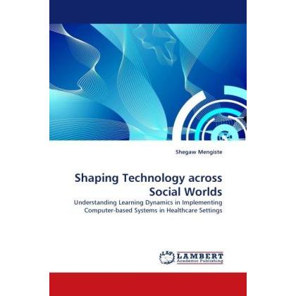 Shaping Technology across Social Worlds, Fachbücher von Shegaw Mengiste